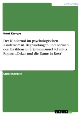 Kumpe |  Der Kindertod im psychologischen Kinderroman. Begründungen und Formen des Erzählens in Éric-Emmanuel Schmitts Roman "Oskar und die Dame in Rosa" | Buch |  Sack Fachmedien