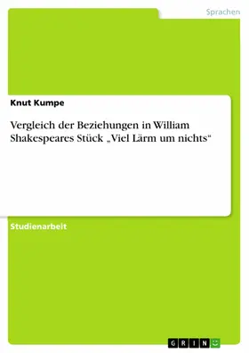 Kumpe |  Vergleich der Beziehungen in William Shakespeares Stück „Viel Lärm um nichts“ | eBook | Sack Fachmedien