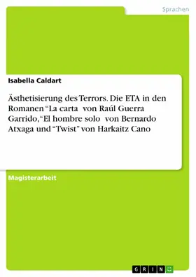 Caldart |  Ästhetisierung des Terrors. Die ETA in den Romanen “La carta? von Raúl Guerra Garrido, “El hombre solo? von Bernardo Atxaga und “Twist” von Harkaitz Cano | eBook | Sack Fachmedien