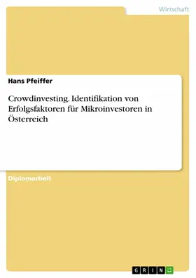 Pfeiffer |  Crowdinvesting. Identifikation von Erfolgsfaktoren für Mikroinvestoren in Österreich | eBook | Sack Fachmedien