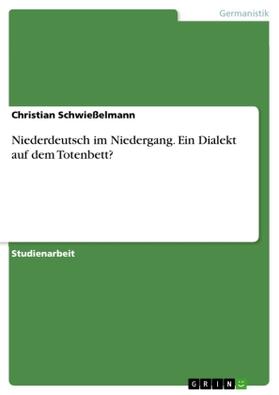 Schwießelmann | Niederdeutsch im Niedergang. Ein Dialekt auf dem Totenbett? | Buch | 978-3-656-95798-0 | sack.de