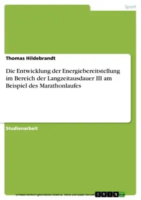 Hildebrandt |  Die Entwicklung der Energiebereitstellung im Bereich der Langzeitausdauer III am Beispiel des Marathonlaufes | eBook | Sack Fachmedien