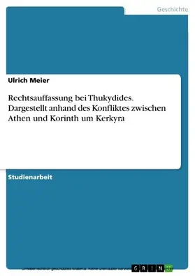 Meier |  Rechtsauffassung bei Thukydides. Dargestellt anhand des Konfliktes zwischen Athen und Korinth um Kerkyra | eBook | Sack Fachmedien