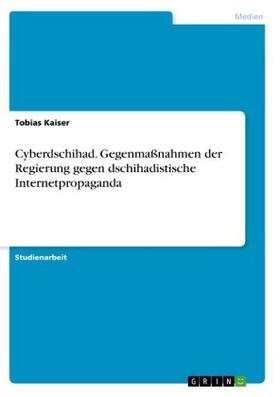 Kaiser |  Cyberdschihad. Gegenmaßnahmen der Regierung gegen dschihadistische Internetpropaganda | Buch |  Sack Fachmedien
