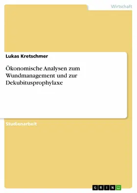 Kretschmer |  Ökonomische Analysen zum Wundmanagement und zur Dekubitusprophylaxe | eBook | Sack Fachmedien