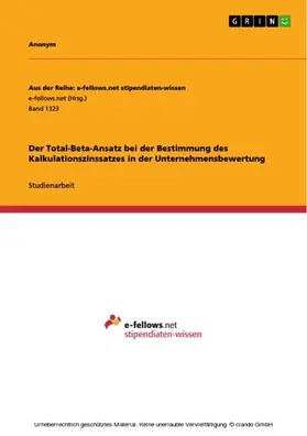 Anonym |  Der Total-Beta-Ansatz bei der Bestimmung des Kalkulationszinssatzes in der Unternehmensbewertung | eBook | Sack Fachmedien