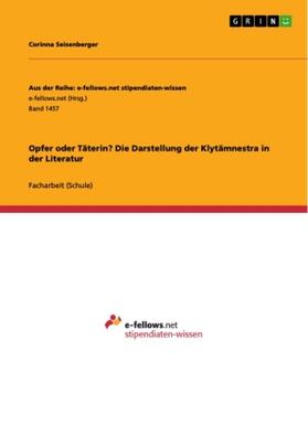 Seisenberger | Opfer oder Täterin? Die Darstellung der Klytämnestra in der Literatur | Buch | 978-3-656-97888-6 | sack.de