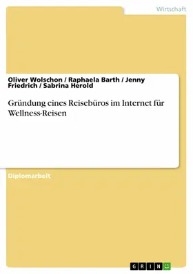 Wolschon / Barth / Friedrich |  Gründung eines Reisebüros im Internet für Wellness-Reisen | eBook | Sack Fachmedien