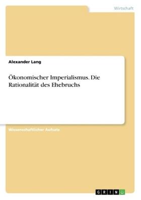 Lang |  Ökonomischer Imperialismus. Die Rationalität des Ehebruchs | Buch |  Sack Fachmedien