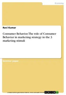 Kumar |  Consumer Behavior. The role of Consumer Behavior in marketing strategy in the 3 marketing stimuli | eBook | Sack Fachmedien