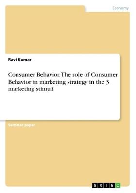 Kumar |  Consumer Behavior. The role of Consumer Behavior in marketing strategy in the 3 marketing stimuli | Buch |  Sack Fachmedien