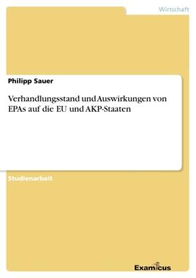 Sauer |  Verhandlungsstand und Auswirkungen von EPAs auf die EU und AKP-Staaten | Buch |  Sack Fachmedien