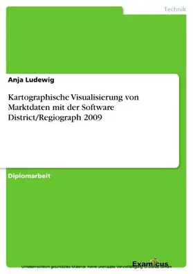 Ludewig |  Kartographische Visualisierung von Marktdaten mit der Software District/Regiograph 2009 | eBook | Sack Fachmedien