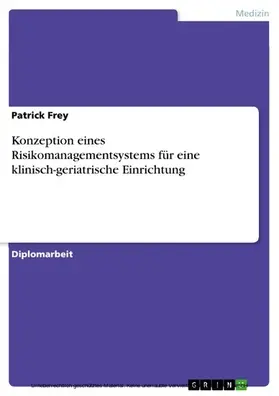 Frey |  Konzeption eines Risikomanagementsystems für eine klinisch-geriatrische Einrichtung | eBook | Sack Fachmedien