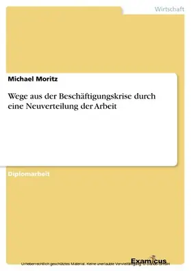 Moritz |  Wege aus der Beschäftigungskrise durch eine Neuverteilung der Arbeit | eBook | Sack Fachmedien