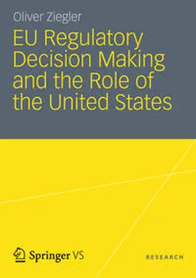 Ziegler |  EU Regulatory Decision Making and the Role of the United States | Buch |  Sack Fachmedien