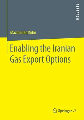 Kuhn |  Enabling the Iranian Gas Export Options | Buch |  Sack Fachmedien