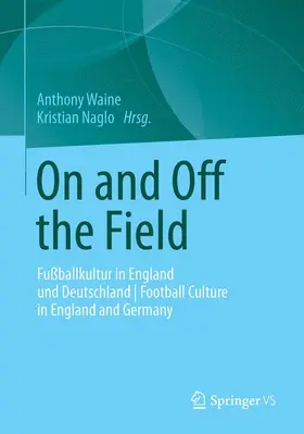 Naglo / Waine | On and Off the Field | Buch | 978-3-658-00132-2 | sack.de