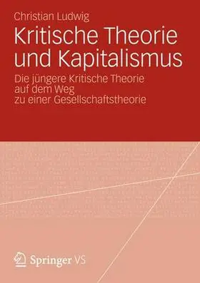 Ludwig |  Kritische Theorie und Kapitalismus | Buch |  Sack Fachmedien