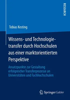 Kesting |  Wissens- und Technologietransfer durch Hochschulen aus einer marktorientierten Perspektive | Buch |  Sack Fachmedien