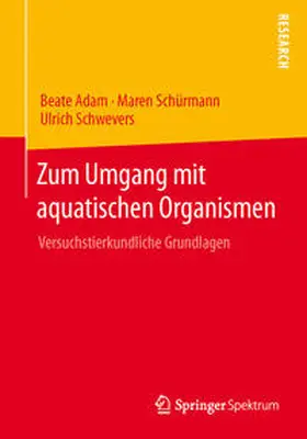 Adam / Schwevers / Schürmann |  Zum Umgang mit aquatischen Organismen | Buch |  Sack Fachmedien