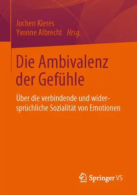 Albrecht / Kleres |  Die Ambivalenz der Gefühle | Buch |  Sack Fachmedien