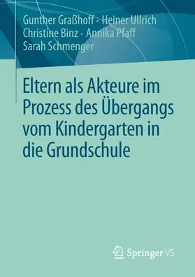 Graßhoff / Ullrich / Schmenger |  Eltern als Akteure im Prozess des Übergangs vom Kindergarten in die Grundschule | Buch |  Sack Fachmedien