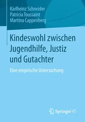 Schneider / Toussaint / Cappenberg |  Kindeswohl zwischen Jugendhilfe, Justiz und Gutachter | Buch |  Sack Fachmedien