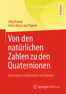 Kramer / von Pippich |  Von den natürlichen Zahlen zu den Quaternionen | eBook | Sack Fachmedien