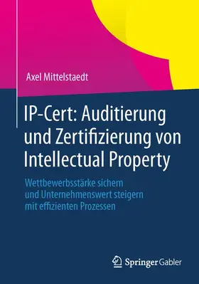 Mittelstaedt |  IP-Cert: Auditierung und Zertifizierung von Intellectual Property | Buch |  Sack Fachmedien