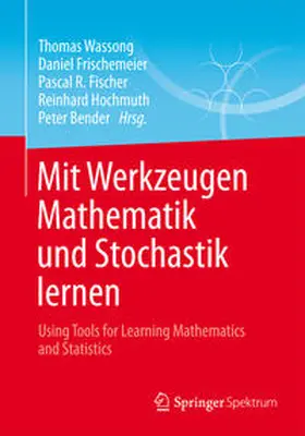 Wassong / Frischemeier / Bender |  Mit Werkzeugen Mathematik und Stochastik lernen ¿ Using Tools for Learning Mathematics and Statistics | Buch |  Sack Fachmedien