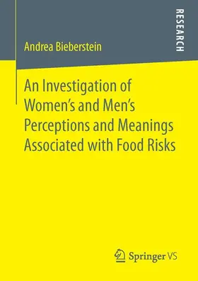 Bieberstein |  An Investigation of Women's and Men¿s Perceptions and Meanings Associated with Food Risks | Buch |  Sack Fachmedien