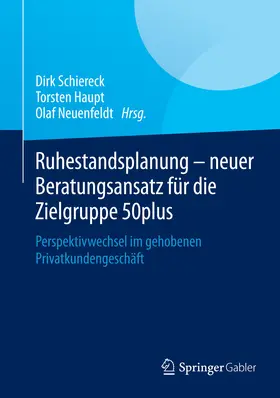 Schiereck / Haupt / Neuenfeldt |  Ruhestandsplanung - neuer Beratungsansatz für die Zielgruppe 50plus | eBook | Sack Fachmedien
