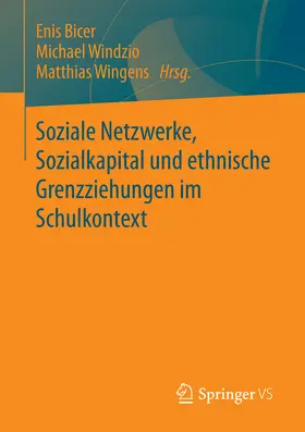 Bicer / Windzio / Wingens |  Soziale Netzwerke, Sozialkapital und ethnische Grenzziehungen im Schulkontext | eBook | Sack Fachmedien