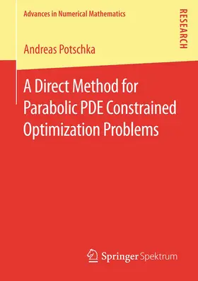 Potschka |  A Direct Method for Parabolic PDE Constrained Optimization Problems | eBook | Sack Fachmedien