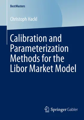 Hackl |  Calibration and Parameterization Methods for the Libor Market Model | eBook | Sack Fachmedien
