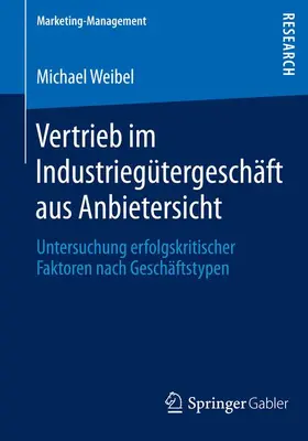 Weibel |  Vertrieb im Industriegütergeschäft aus Anbietersicht | Buch |  Sack Fachmedien