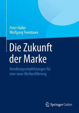 Haller / Twardawa |  Die Zukunft der Marke | Buch |  Sack Fachmedien