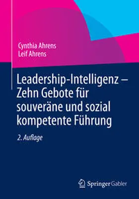 Ahrens | Leadership-Intelligenz - Zehn Gebote für souveräne und sozial kompetente Führung | Buch | 978-3-658-05051-1 | sack.de