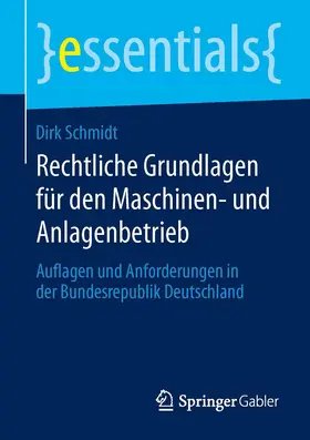 Schmidt |  Rechtliche Grundlagen für den Maschinen- und Anlagenbetrieb | Buch |  Sack Fachmedien