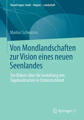 Schwarzer | Von Mondlandschaften zur Vision eines neuen Seenlandes | Buch | 978-3-658-05639-1 | sack.de