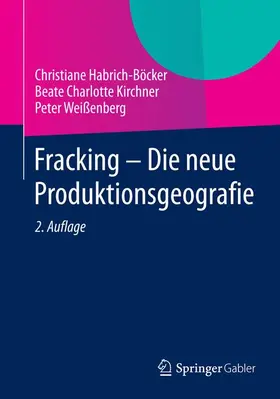 Habrich-Böcker / Weißenberg / Kirchner |  Fracking - Die neue Produktionsgeografie | Buch |  Sack Fachmedien