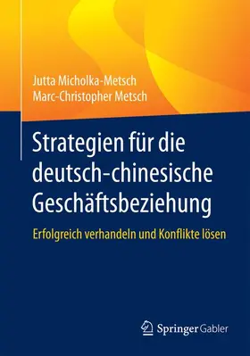 Metsch / Micholka-Metsch |  Strategien für die deutsch-chinesische Geschäftsbeziehung | Buch |  Sack Fachmedien