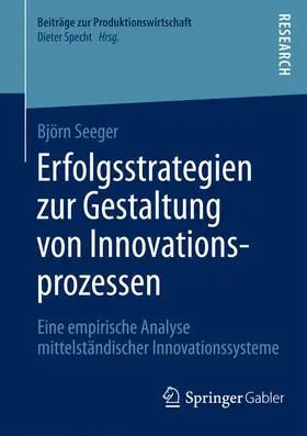 Seeger | Erfolgsstrategien zur Gestaltung von Innovationsprozessen | Buch | 978-3-658-06228-6 | sack.de