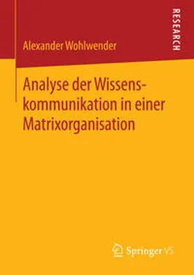 Wohlwender |  Analyse der Wissenskommunikation in einer Matrixorganisation | Buch |  Sack Fachmedien