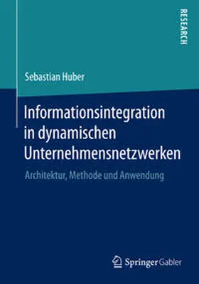 Huber |  Informationsintegration in dynamischen Unternehmensnetzwerken | Buch |  Sack Fachmedien