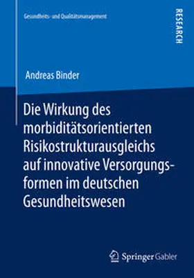 Binder |  Die Wirkung des morbiditätsorientierten Risikostrukturausgleichs auf innovative Versorgungsformen im deutschen Gesundheitswesen | Buch |  Sack Fachmedien