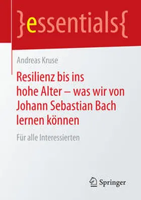 Kruse |  Resilienz bis ins hohe Alter - was wir von Johann Sebastian Bach lernen können | Buch |  Sack Fachmedien