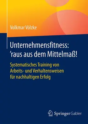 Völzke |  Unternehmensfitness: 'raus aus dem Mittelmaß! | Buch |  Sack Fachmedien