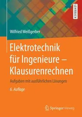 Weißgerber |  Elektrotechnik für Ingenieure - Klausurenrechnen | Buch |  Sack Fachmedien